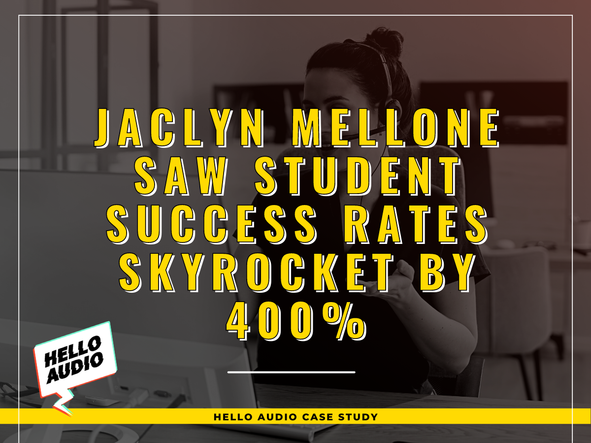 Jaclyn Mellone Saw Student Success Rates Skyrocket By 400% | Hello Audio
