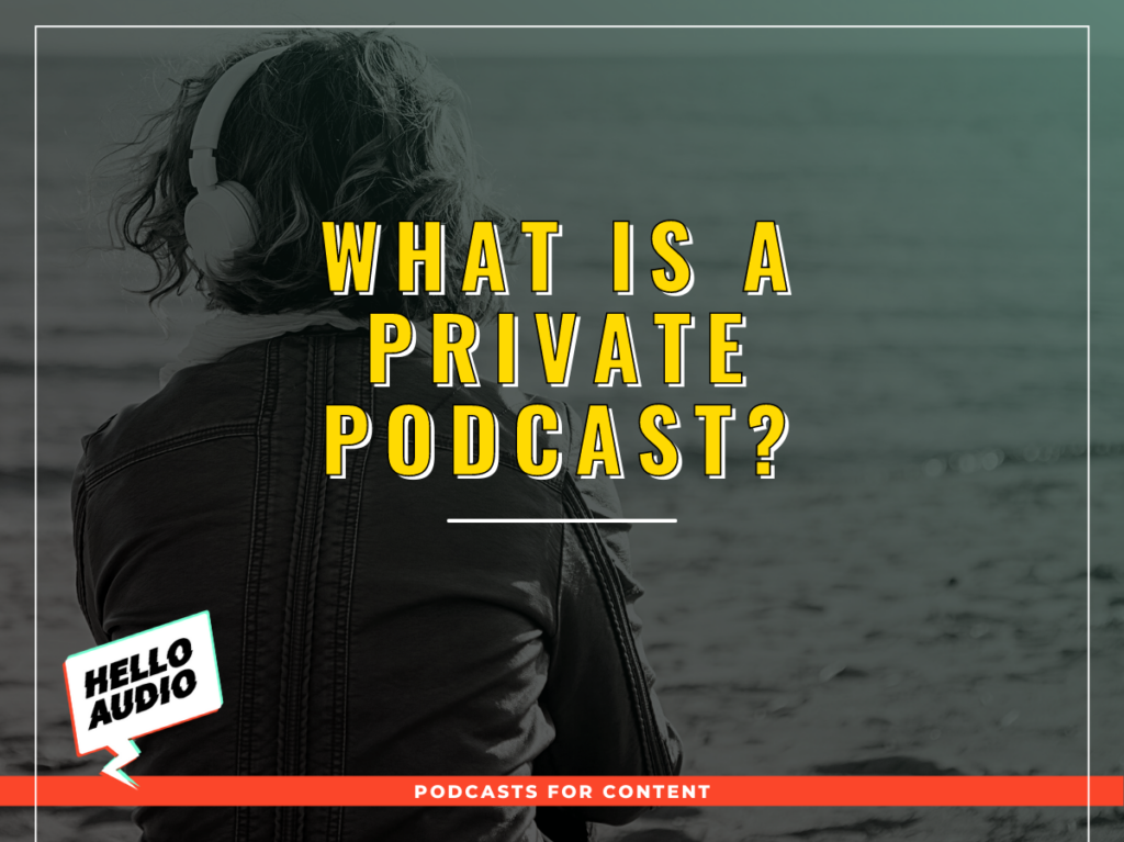 What is a Private Podcast?