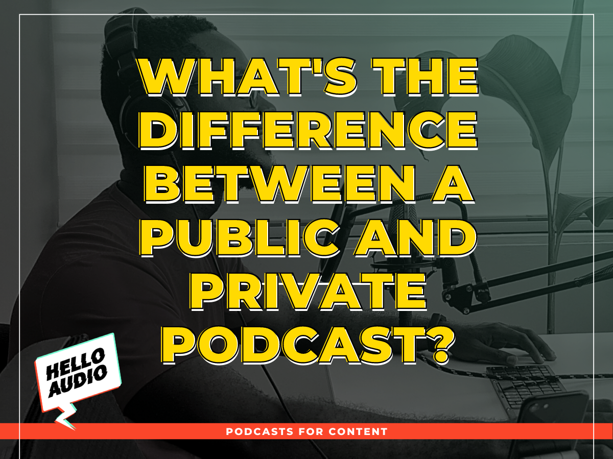 Difference Between a Public and Private Podcast