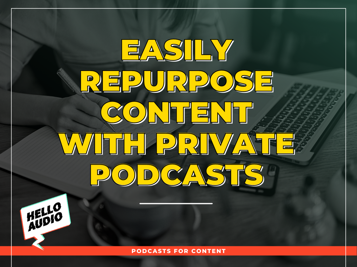 Easily Repurpose Content with Private Podcasts