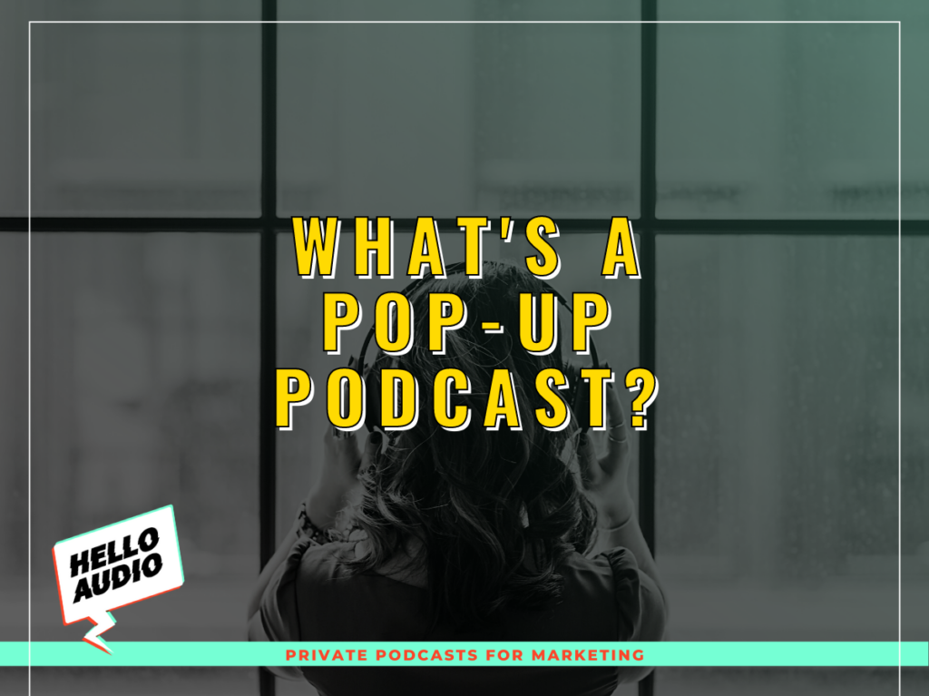 What is a Pop Up Podcast?