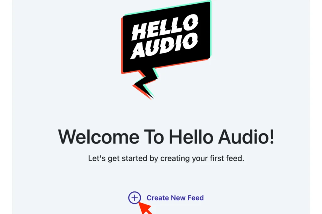 Image of a welcome screen for Hello Audio, featuring a speech bubble logo and a prompt to create a new audio feed.