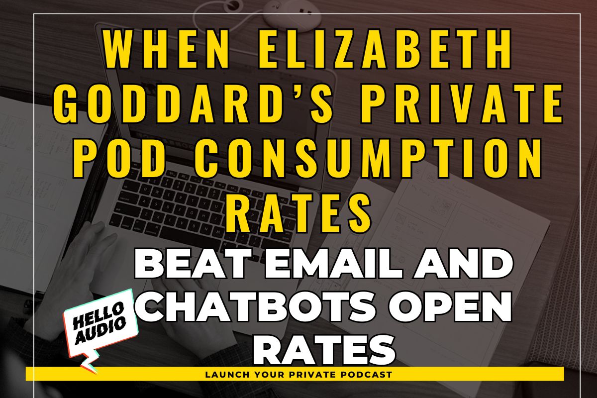 When Elizabeth Goddard’s Private Pod Consumption Rates Beat Email and Chatbots Open Rates