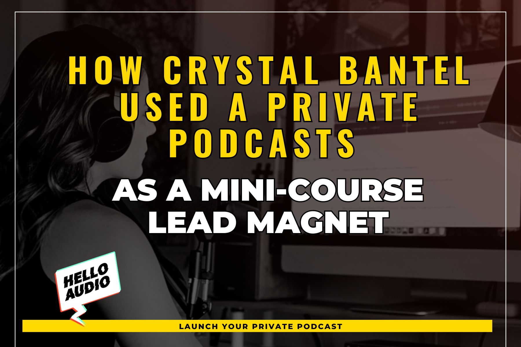 How Crystal Bantel Used a Private Podcasts as a Mini-Course Lead Magnet