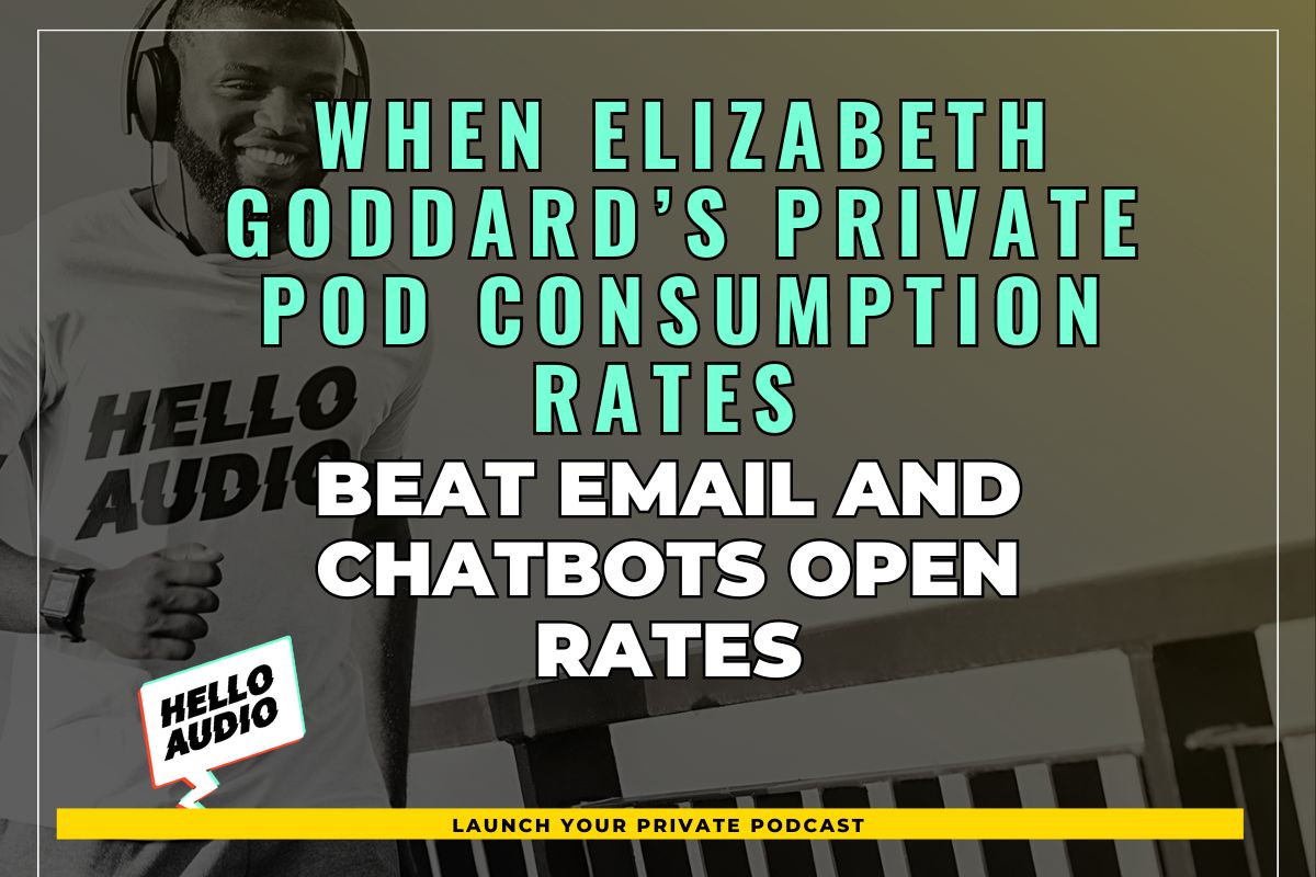 When Elizabeth Goddard’s Private Pod Consumption Rates Beat Email and Chatbots Open Rates
