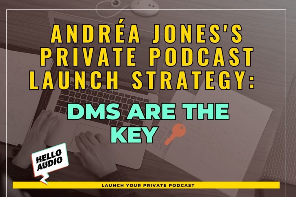 Andréa Jones's Private Podcast Launch Strategy: DMs are the Key 🔑