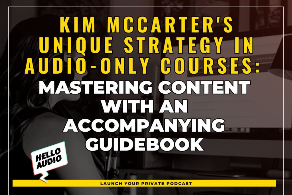 Kim McCarter's Unique Strategy in Audio-Only Courses: Mastering Content with an Accompanying Guidebook