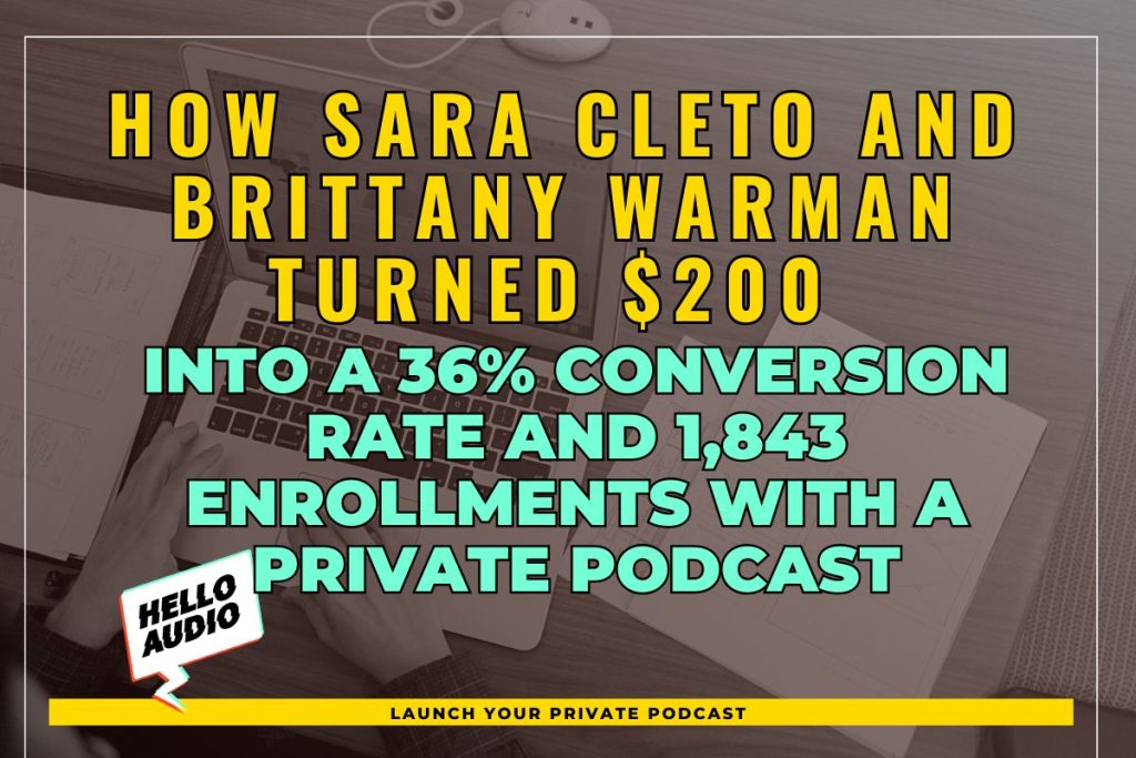 How Sara Cleto and Brittany Warman Turned $200 into a 36% Conversion Rate and 1,843 Enrollments with a Private Podcast