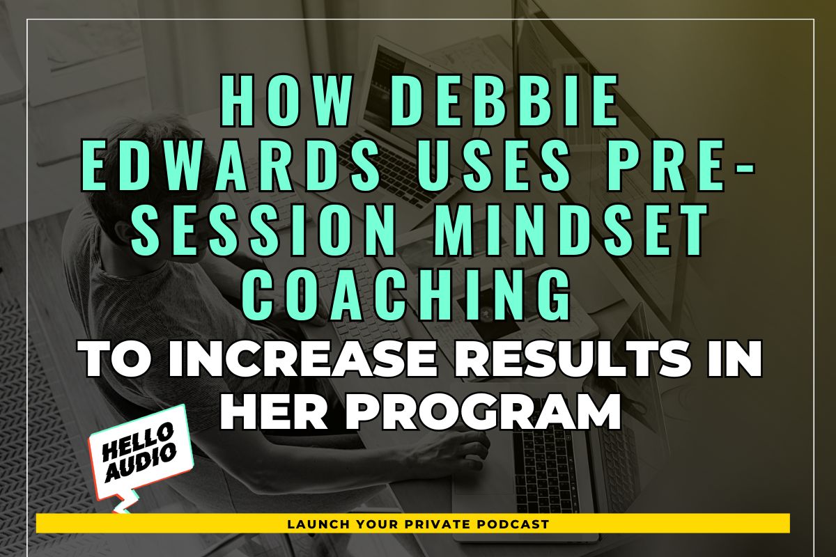 How Debbie Edwards uses Pre-Session Mindset Coaching to Increase Results in her Program