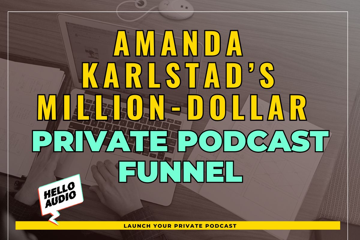 Amanda Karlstad’s Million-Dollar Private Podcast Funnel