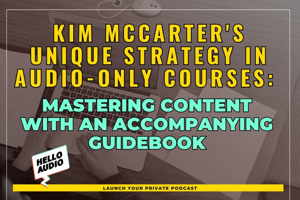 Kim McCarter's Unique Strategy in Audio-Only Courses: Mastering Content with an Accompanying Guidebook