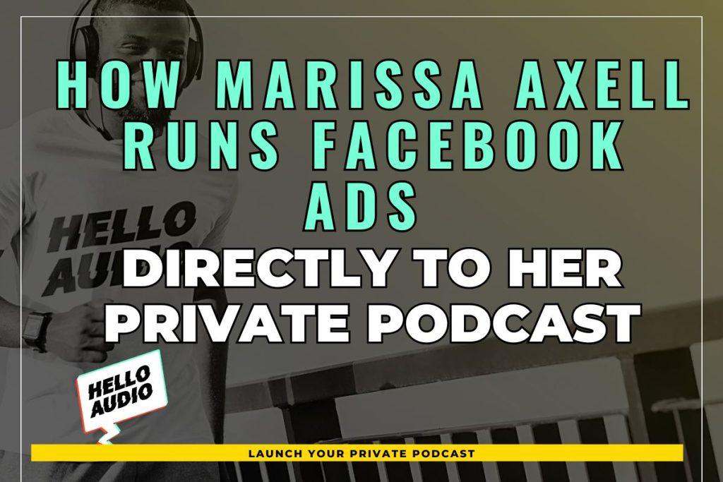 How Marissa Axell Runs Facebook Ads Directly to her Private Podcast