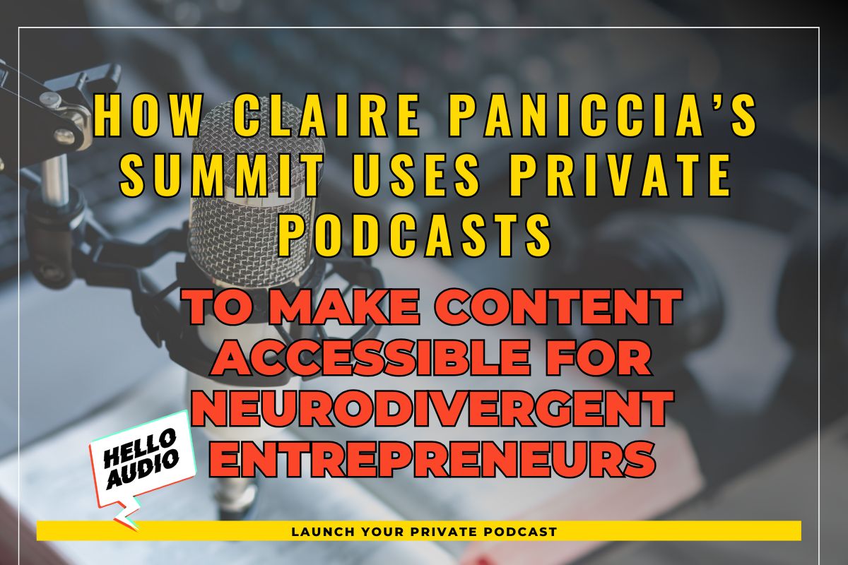 How Claire Paniccia’s Summit Uses Private Podcasts to Make Content Accessible for Neurodivergent Entrepreneurs