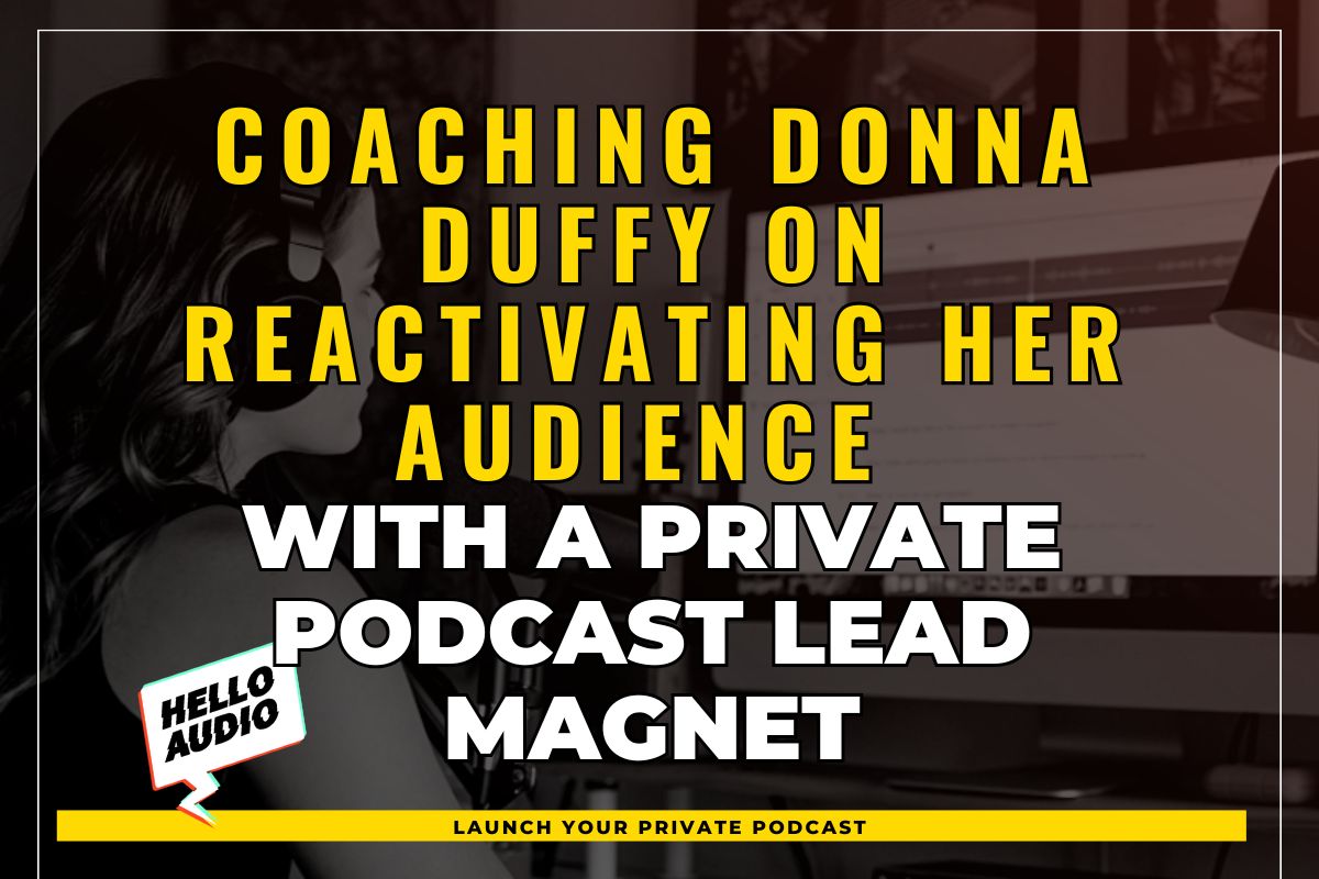 Coaching Donna Duffy on Reactivating Her Audience with a Private Podcast Lead Magnet