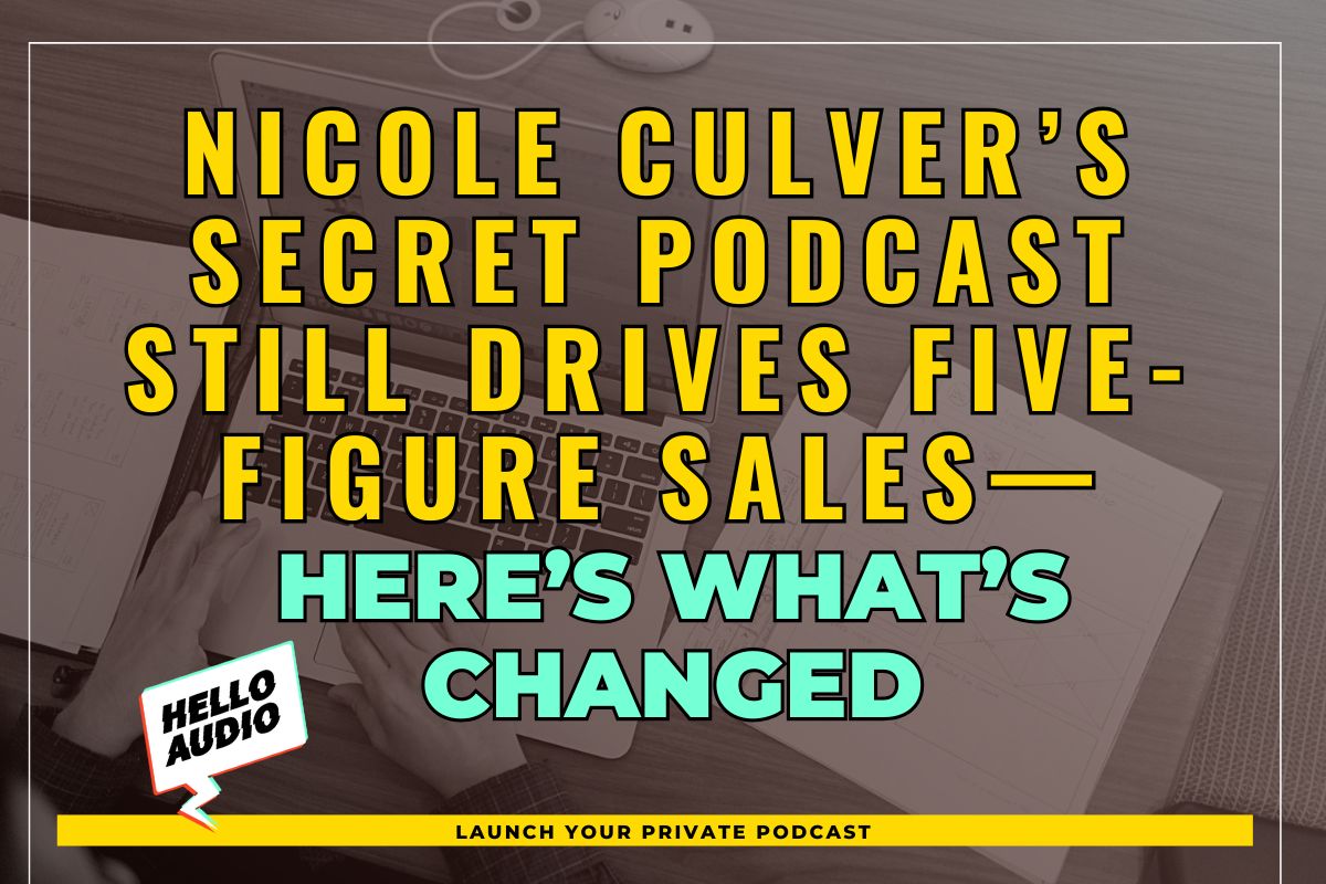 Nicole Culver’s Secret Podcast Still Drives Five-Figure Sales—Here’s What’s Changed