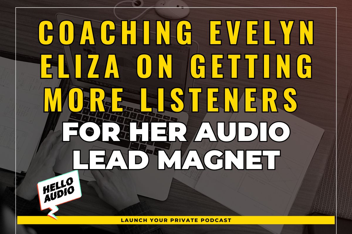 Coaching Evelyn Eliza on Getting More Listeners for Her Audio Lead Magnet