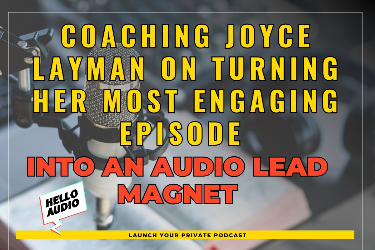 Coaching Joyce Layman on Turning Her Most Engaging Episode into an Audio Lead Magnet
