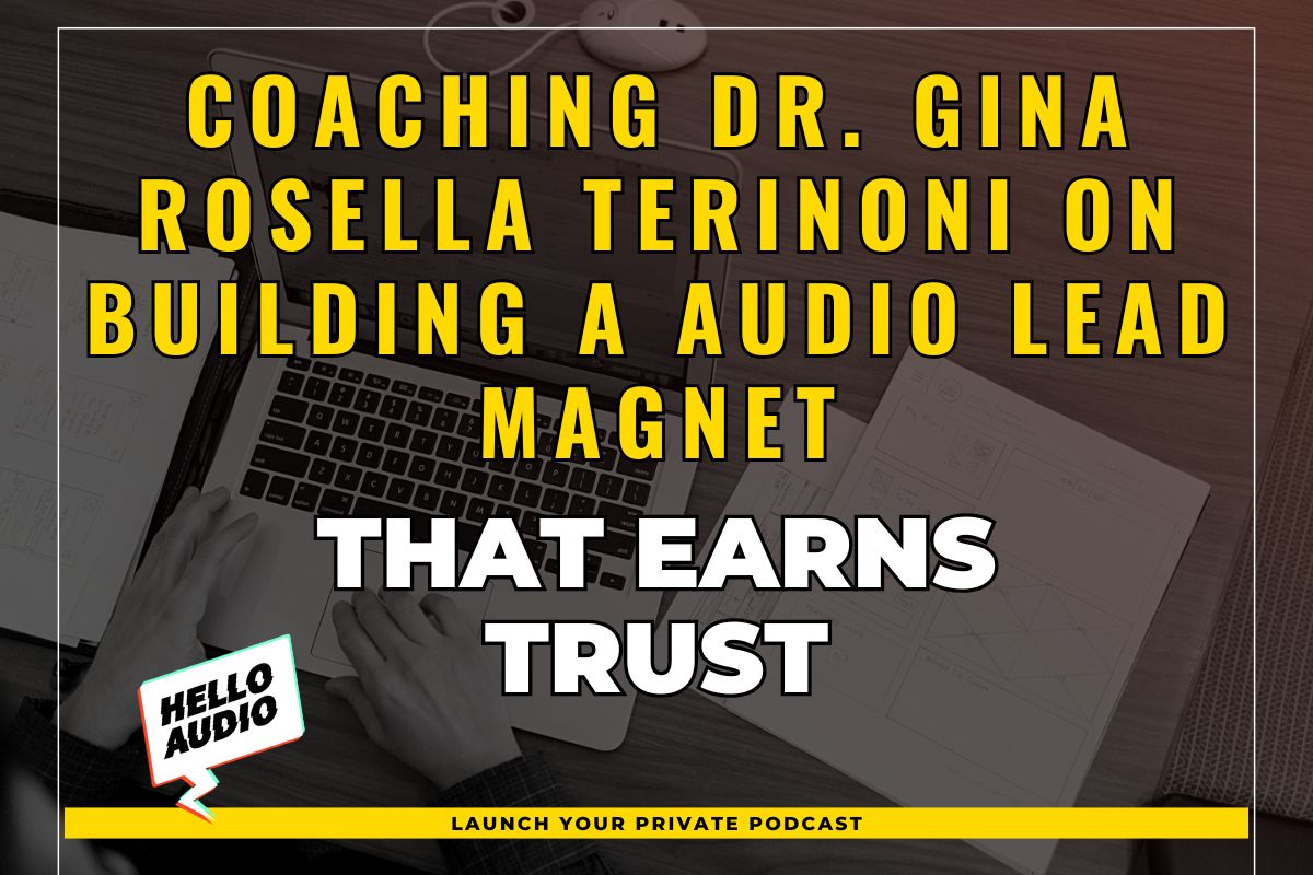 Coaching Dr. Gina Rosella Terinoni on Building a Audio Lead Magnet That Earns Trust