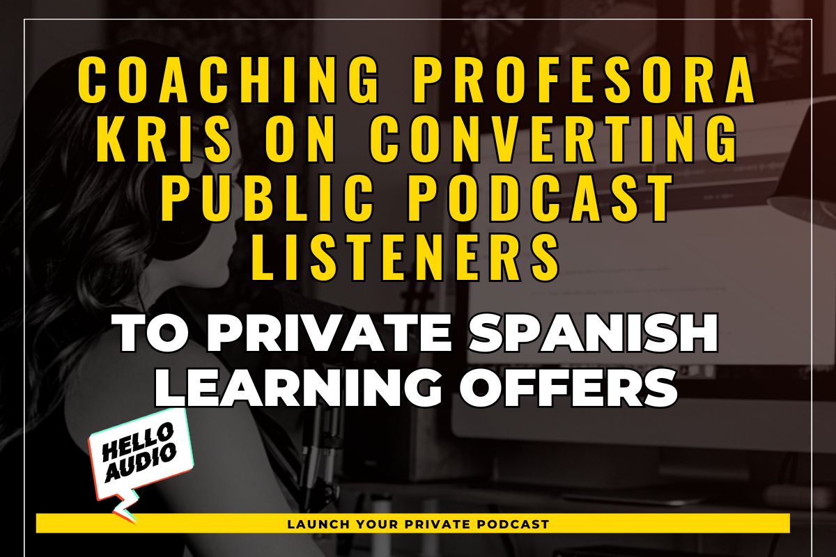Coaching Profesora Kris on Converting Public Podcast Listeners to Private Spanish Learning Offers