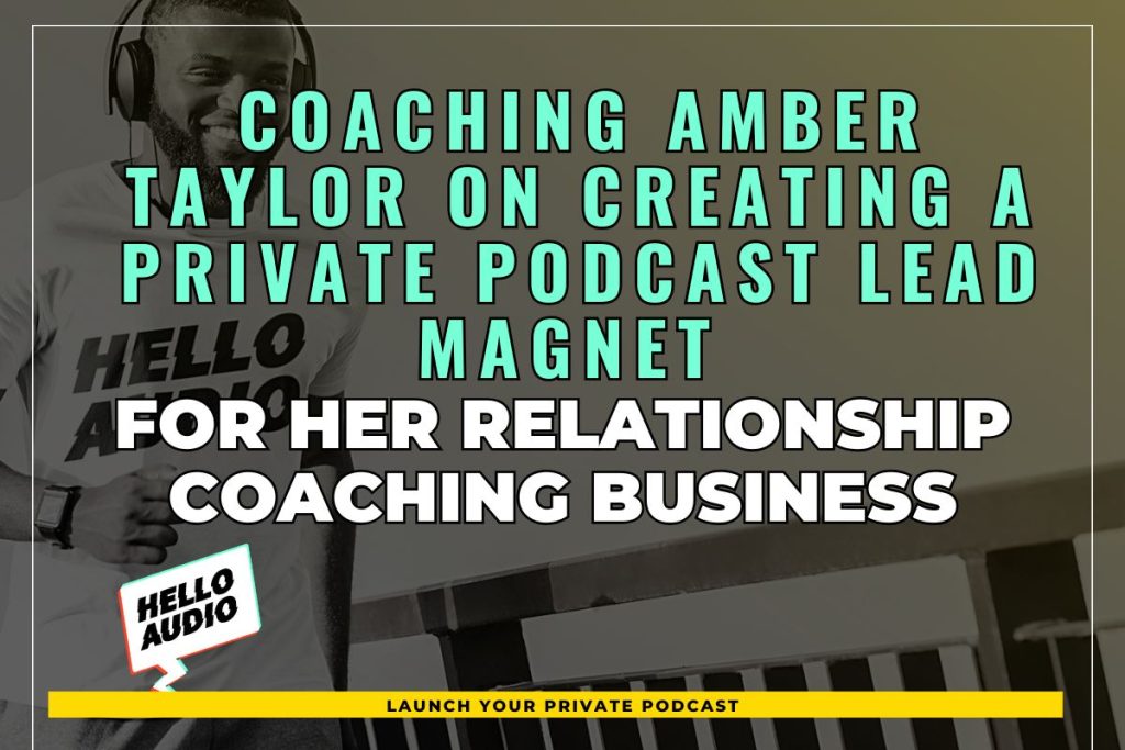 Coaching Amber Taylor on Creating a Private Podcast Lead Magnet for Her Relationship Coaching Business