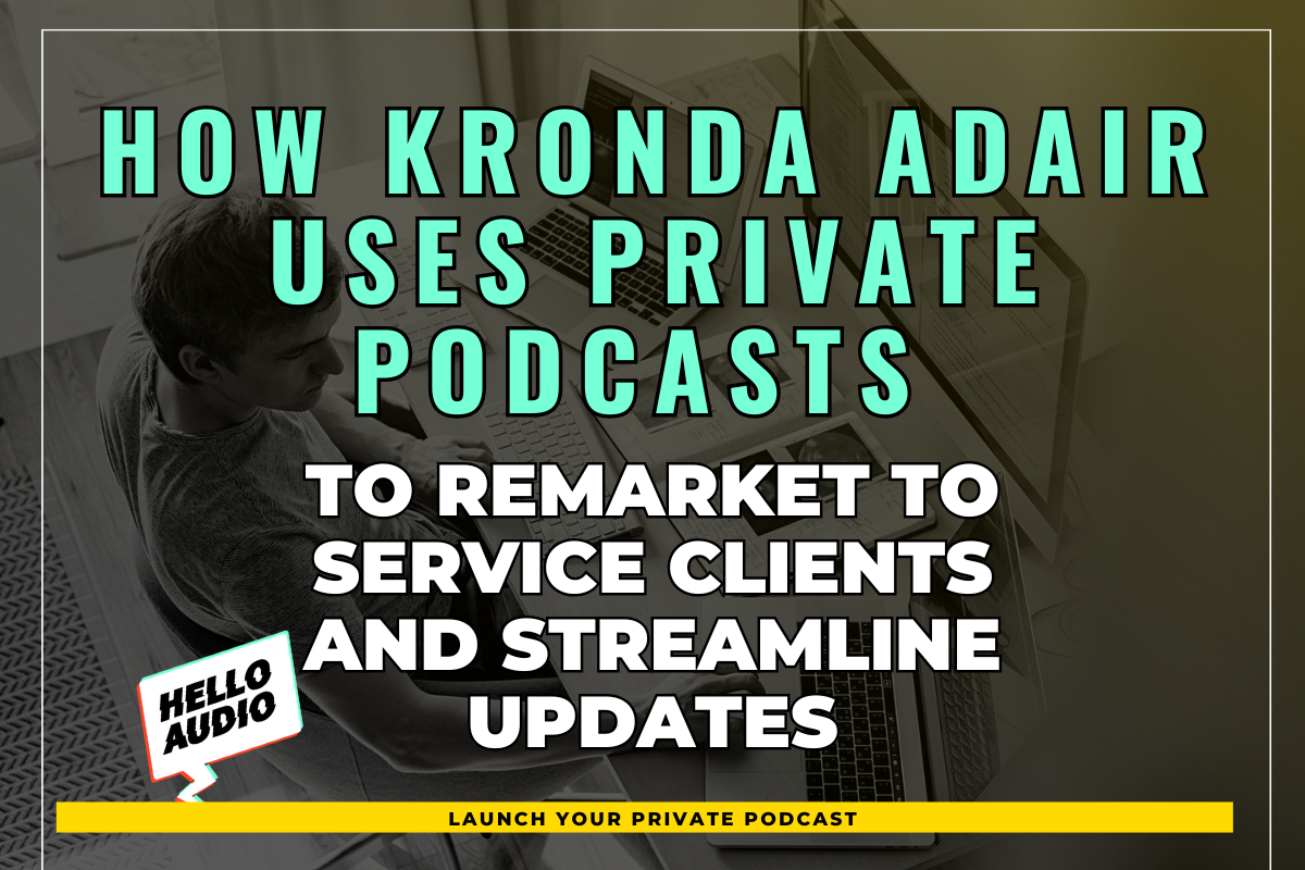How Kronda Adair Uses Private Podcasts to Remarket to Service Clients and Streamline Updates