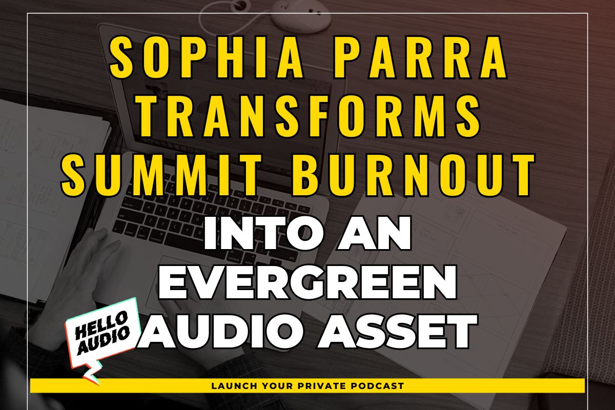 Sophia Parra Transforms Summit Burnout into an Evergreen Audio Asset