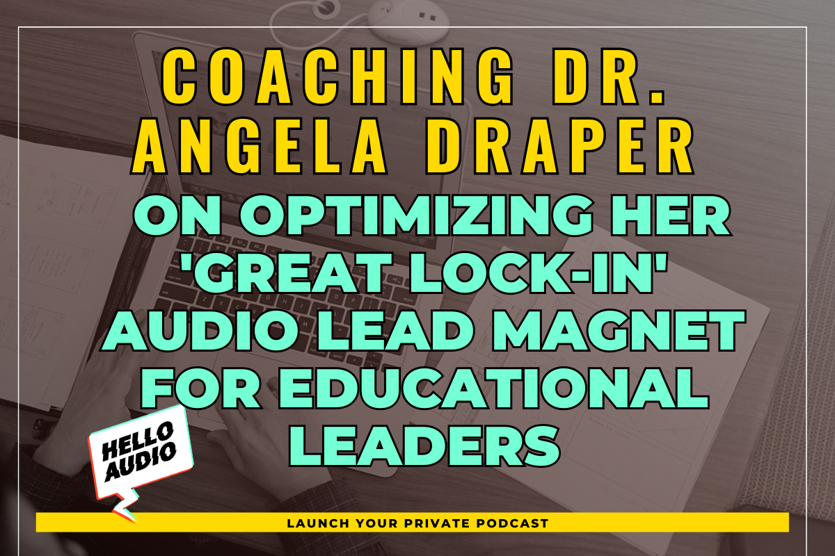 Coaching Dr. Angela Draper on Optimizing Her 'Great Lock-In' Audio Lead Magnet for Educational Leaders
