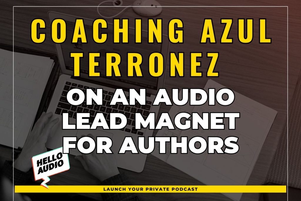 Coaching Azul Terronez on an Audio Lead Magnet for Authors