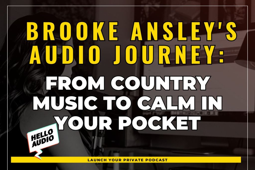 Brooke Ansley's Audio Journey: From Country Music to Calm in Your Pocket