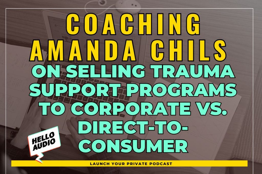 Coaching Amanda Chils on Selling Trauma Support Programs to Corporate vs. Direct-to-Consumer