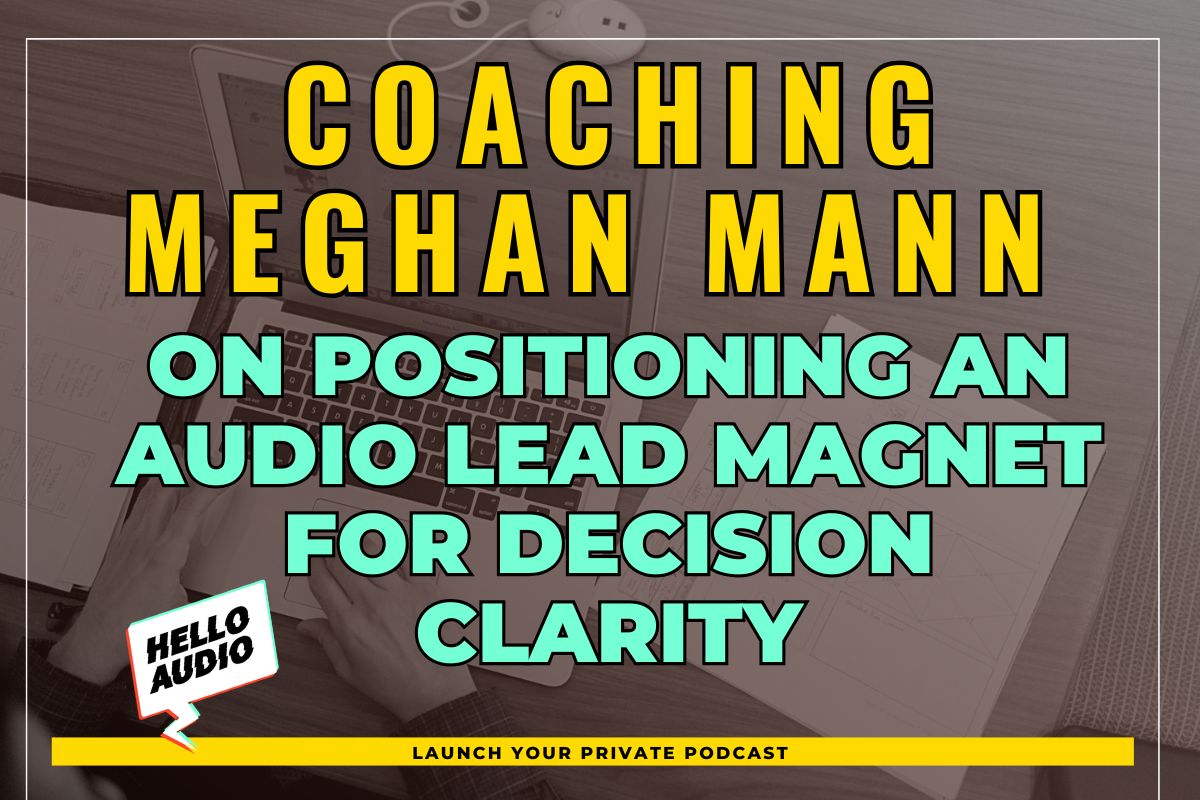 Coaching Meghan Mann on Positioning an Audio Lead Magnet for Decision Clarity