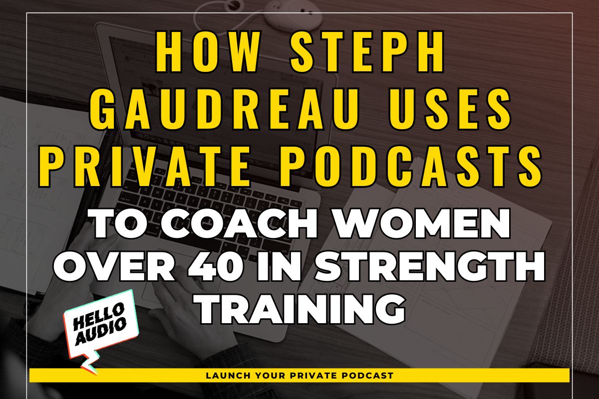 How Steph Gaudreau Uses Private Podcasts to Coach Women Over 40 in Strength Training