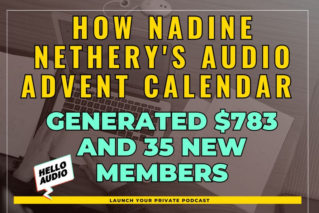How Nadine Nethery's Audio Advent Calendar Generated $783 and 35 New Members