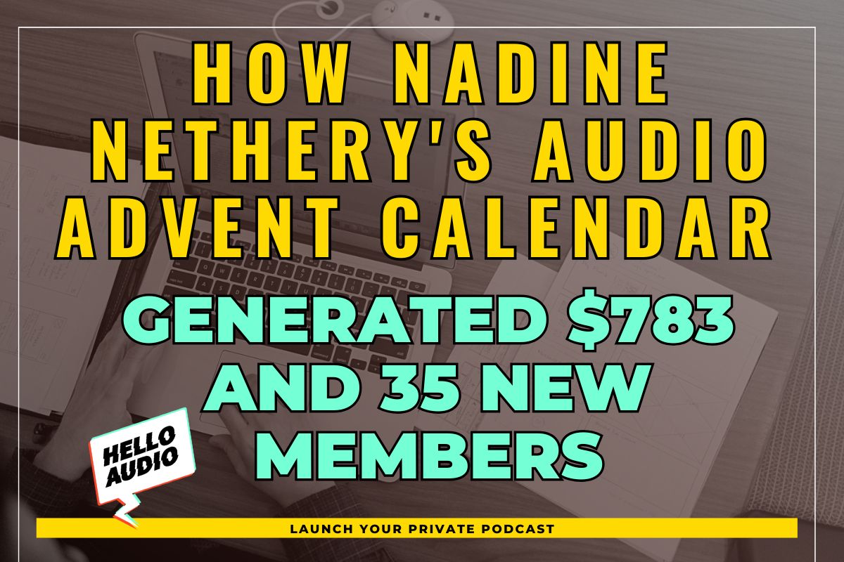 How Nadine Nethery's Audio Advent Calendar Generated $783 and 35 New Members